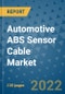 Automotive ABS Sensor Cable Market Outlook in 2022 and Beyond: Trends, Growth Strategies, Opportunities, Market Shares, Companies to 2030 - Product Image