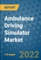 Ambulance Driving Simulator Market Outlook in 2022 and Beyond: Trends, Growth Strategies, Opportunities, Market Shares, Companies to 2030 - Product Image