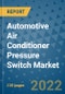 Automotive Air Conditioner Pressure Switch Market Outlook in 2022 and Beyond: Trends, Growth Strategies, Opportunities, Market Shares, Companies to 2030 - Product Thumbnail Image