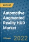 Automotive Augmented Reality HUD Market Outlook in 2022 and Beyond: Trends, Growth Strategies, Opportunities, Market Shares, Companies to 2030 - Product Image
