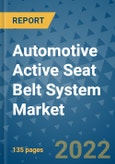 Automotive Active Seat Belt System Market Outlook in 2022 and Beyond: Trends, Growth Strategies, Opportunities, Market Shares, Companies to 2030- Product Image