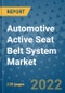Automotive Active Seat Belt System Market Outlook in 2022 and Beyond: Trends, Growth Strategies, Opportunities, Market Shares, Companies to 2030 - Product Image