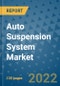 Auto Suspension System Market Outlook in 2022 and Beyond: Trends, Growth Strategies, Opportunities, Market Shares, Companies to 2030 - Product Image