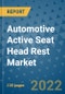 Automotive Active Seat Head Rest Market Outlook in 2022 and Beyond: Trends, Growth Strategies, Opportunities, Market Shares, Companies to 2030 - Product Image