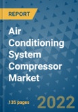 Air Conditioning System Compressor Market Outlook in 2022 and Beyond: Trends, Growth Strategies, Opportunities, Market Shares, Companies to 2030- Product Image