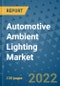 Automotive Ambient Lighting Market Outlook in 2022 and Beyond: Trends, Growth Strategies, Opportunities, Market Shares, Companies to 2030 - Product Image