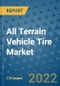 All Terrain Vehicle Tire Market Outlook in 2022 and Beyond: Trends, Growth Strategies, Opportunities, Market Shares, Companies to 2030 - Product Image
