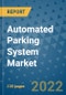Automated Parking System Market Outlook in 2022 and Beyond: Trends, Growth Strategies, Opportunities, Market Shares, Companies to 2030 - Product Image