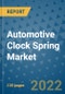 Automotive Clock Spring Market Outlook in 2022 and Beyond: Trends, Growth Strategies, Opportunities, Market Shares, Companies to 2030 - Product Thumbnail Image