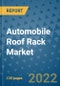 Automobile Roof Rack Market Outlook in 2022 and Beyond: Trends, Growth Strategies, Opportunities, Market Shares, Companies to 2030 - Product Image