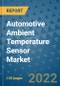 Automotive Ambient Temperature Sensor Market Outlook in 2022 and Beyond: Trends, Growth Strategies, Opportunities, Market Shares, Companies to 2030 - Product Image
