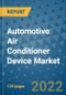 Automotive Air Conditioner Device Market Outlook in 2022 and Beyond: Trends, Growth Strategies, Opportunities, Market Shares, Companies to 2030 - Product Image