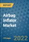 Airbag Inflator Market Outlook in 2022 and Beyond: Trends, Growth Strategies, Opportunities, Market Shares, Companies to 2030 - Product Image