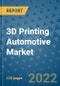 3D Printing Automotive Market Outlook in 2022 and Beyond: Trends, Growth Strategies, Opportunities, Market Shares, Companies to 2030 - Product Image