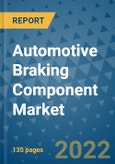Automotive Braking Component Market Outlook in 2022 and Beyond: Trends, Growth Strategies, Opportunities, Market Shares, Companies to 2030- Product Image