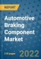 Automotive Braking Component Market Outlook in 2022 and Beyond: Trends, Growth Strategies, Opportunities, Market Shares, Companies to 2030 - Product Image