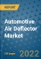 Automotive Air Deflector Market Outlook in 2022 and Beyond: Trends, Growth Strategies, Opportunities, Market Shares, Companies to 2030 - Product Image