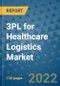 3PL for Healthcare Logistics Market Outlook in 2022 and Beyond: Trends, Growth Strategies, Opportunities, Market Shares, Companies to 2030 - Product Image