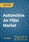 Automotive Air Filter Market Outlook in 2022 and Beyond: Trends, Growth Strategies, Opportunities, Market Shares, Companies to 2030 - Product Image