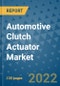 Automotive Clutch Actuator Market Outlook in 2022 and Beyond: Trends, Growth Strategies, Opportunities, Market Shares, Companies to 2030 - Product Image