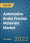 Automotive Brake Friction Materials Market Outlook in 2022 and Beyond: Trends, Growth Strategies, Opportunities, Market Shares, Companies to 2030 - Product Image