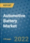 Automotive Battery Market Outlook in 2022 and Beyond: Trends, Growth Strategies, Opportunities, Market Shares, Companies to 2030 - Product Image