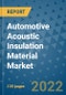 Automotive Acoustic Insulation Material Market Outlook in 2022 and Beyond: Trends, Growth Strategies, Opportunities, Market Shares, Companies to 2030 - Product Image