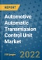 Automotive Automatic Transmission Control Unit Market Outlook in 2022 and Beyond: Trends, Growth Strategies, Opportunities, Market Shares, Companies to 2030 - Product Image