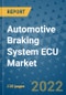 Automotive Braking System ECU Market Outlook in 2022 and Beyond: Trends, Growth Strategies, Opportunities, Market Shares, Companies to 2030 - Product Image