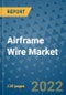 Airframe Wire Market Outlook in 2022 and Beyond: Trends, Growth Strategies, Opportunities, Market Shares, Companies to 2030 - Product Image