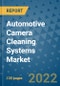 Automotive Camera Cleaning Systems Market Outlook in 2022 and Beyond: Trends, Growth Strategies, Opportunities, Market Shares, Companies to 2030 - Product Image