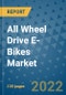 All Wheel Drive E-Bikes Market Outlook in 2022 and Beyond: Trends, Growth Strategies, Opportunities, Market Shares, Companies to 2030 - Product Image