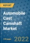 Automobile Cast Camshaft Market Outlook in 2022 and Beyond: Trends, Growth Strategies, Opportunities, Market Shares, Companies to 2030 - Product Image