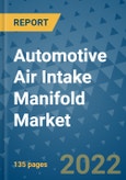 Automotive Air Intake Manifold Market Outlook in 2022 and Beyond: Trends, Growth Strategies, Opportunities, Market Shares, Companies to 2030- Product Image