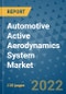 Automotive Active Aerodynamics System Market Outlook in 2022 and Beyond: Trends, Growth Strategies, Opportunities, Market Shares, Companies to 2030 - Product Image