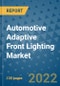 Automotive Adaptive Front Lighting Market Outlook in 2022 and Beyond: Trends, Growth Strategies, Opportunities, Market Shares, Companies to 2030 - Product Image