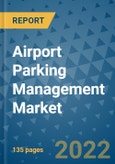 Airport Parking Management Market Outlook in 2022 and Beyond: Trends, Growth Strategies, Opportunities, Market Shares, Companies to 2030- Product Image