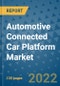 Automotive Connected Car Platform Market Outlook in 2022 and Beyond: Trends, Growth Strategies, Opportunities, Market Shares, Companies to 2030 - Product Image