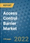 Access Control Barrier Market Outlook in 2022 and Beyond: Trends, Growth Strategies, Opportunities, Market Shares, Companies to 2030 - Product Image