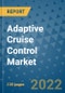 Adaptive Cruise Control Market Outlook in 2022 and Beyond: Trends, Growth Strategies, Opportunities, Market Shares, Companies to 2030 - Product Image