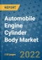 Automobile Engine Cylinder Body Market Outlook in 2022 and Beyond: Trends, Growth Strategies, Opportunities, Market Shares, Companies to 2030 - Product Image