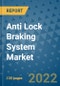 Anti Lock Braking System Market Outlook in 2022 and Beyond: Trends, Growth Strategies, Opportunities, Market Shares, Companies to 2030 - Product Image
