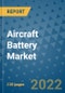 Aircraft Battery Market Outlook in 2022 and Beyond: Trends, Growth Strategies, Opportunities, Market Shares, Companies to 2030 - Product Image
