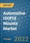 Automotive ISOFIX Mounts Market Outlook in 2022 and Beyond: Trends, Growth Strategies, Opportunities, Market Shares, Companies to 2030 - Product Image
