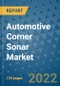 Automotive Corner Sonar Market Outlook in 2022 and Beyond: Trends, Growth Strategies, Opportunities, Market Shares, Companies to 2030 - Product Image