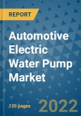 Automotive Electric Water Pump Market Outlook in 2022 and Beyond: Trends, Growth Strategies, Opportunities, Market Shares, Companies to 2030- Product Image