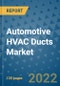 Automotive HVAC Ducts Market Outlook in 2022 and Beyond: Trends, Growth Strategies, Opportunities, Market Shares, Companies to 2030 - Product Image