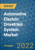 Automotive Electric Drivetrain System Market Outlook in 2022 and Beyond: Trends, Growth Strategies, Opportunities, Market Shares, Companies to 2030- Product Image