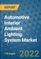 Automotive Interior Ambient Lighting System Market Outlook in 2022 and Beyond: Trends, Growth Strategies, Opportunities, Market Shares, Companies to 2030 - Product Image