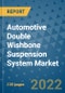 Automotive Double Wishbone Suspension System Market Outlook in 2022 and Beyond: Trends, Growth Strategies, Opportunities, Market Shares, Companies to 2030 - Product Image